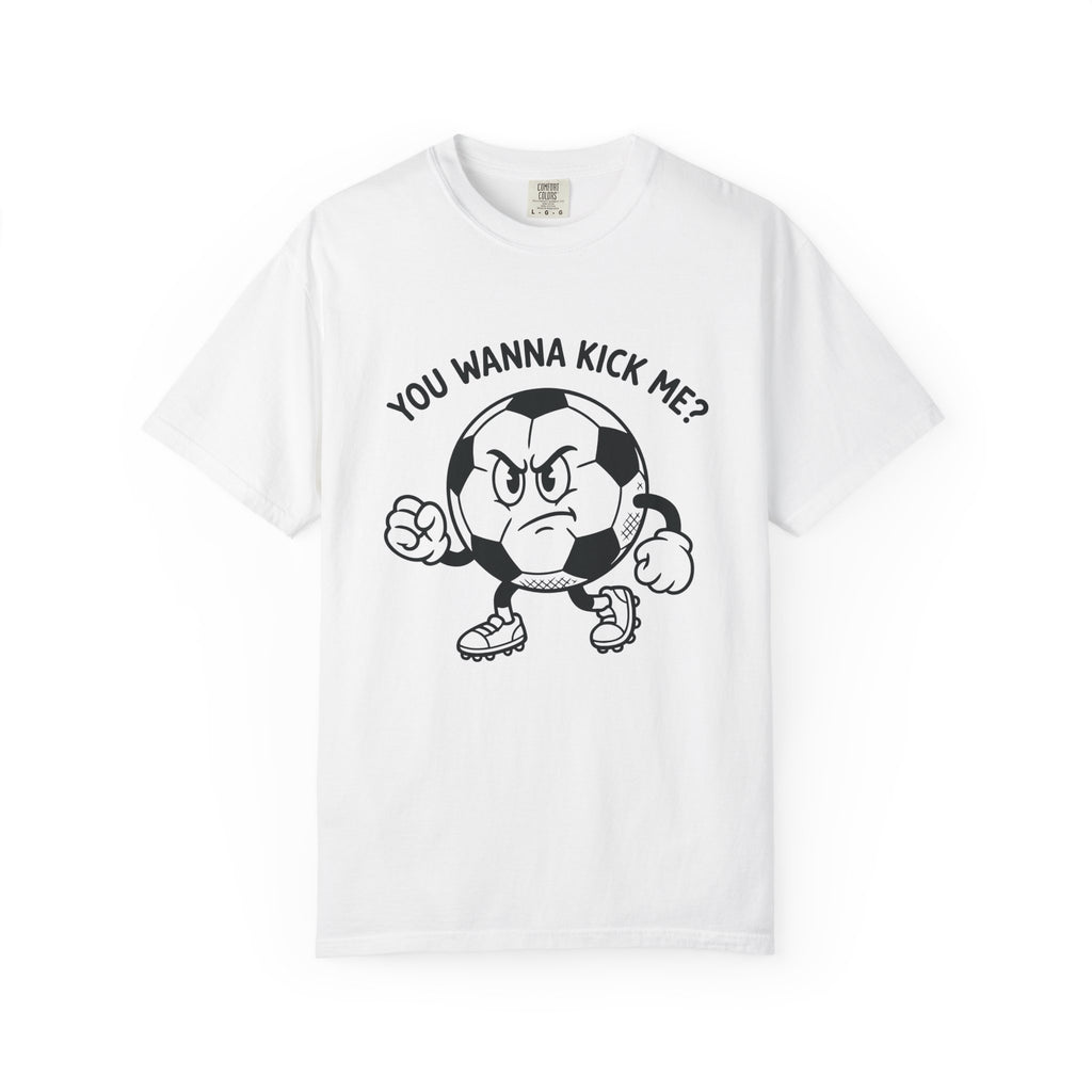 You Wanna Kick Me T-Shirt