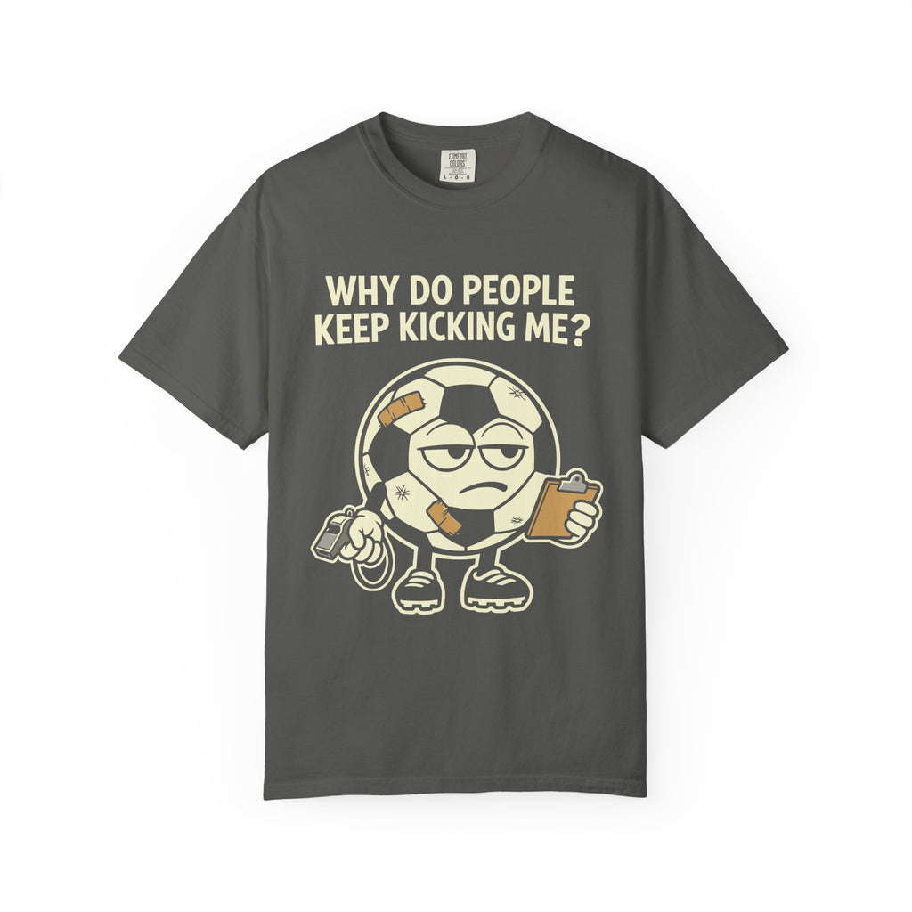 Why Do People Keep Kicking Me T-Shirt
