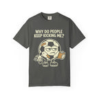 Why Do People Keep Kicking Me T-Shirt