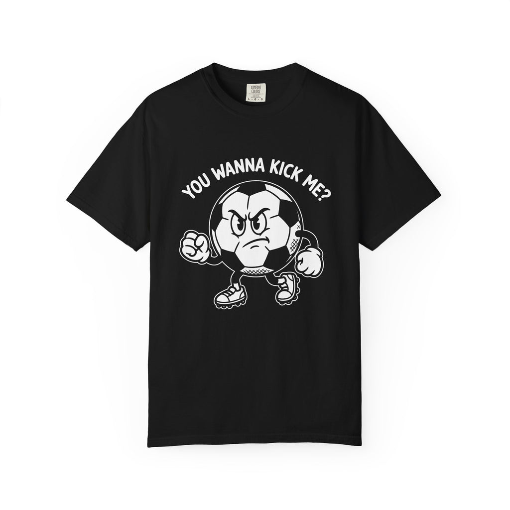 You Wanna Kick Me T-Shirt