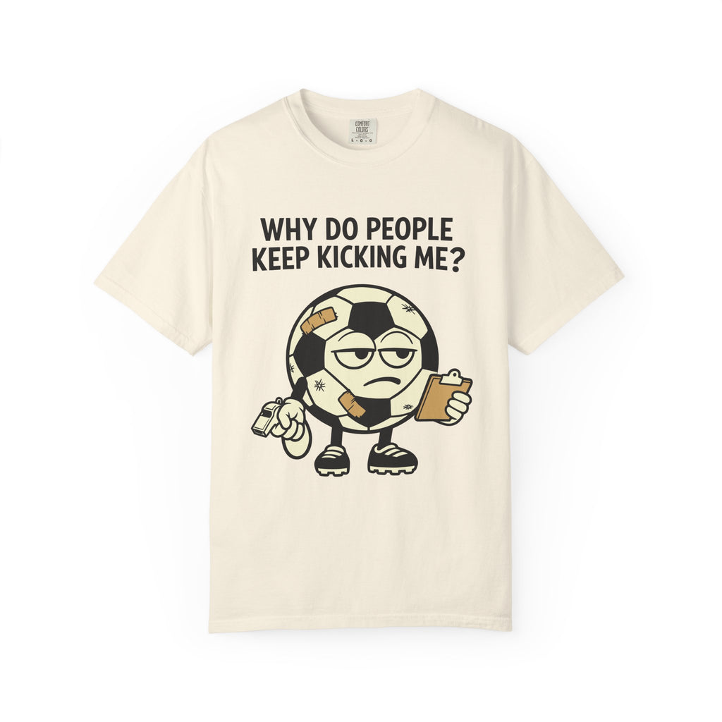 Why Do People Keep Kicking Me T-Shirt