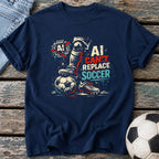 AI Can't Replace Soccer T-Shirt