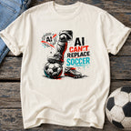 AI Can't Replace Soccer T-Shirt