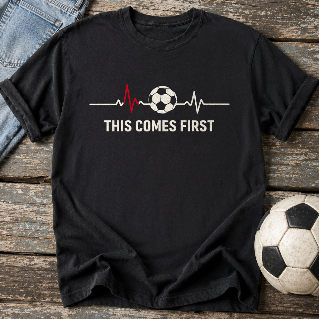 This Comes First T-Shirt