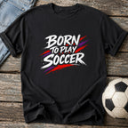 Born To Play Soccer T-Shirt