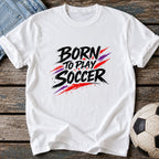 Born To Play Soccer T-Shirt