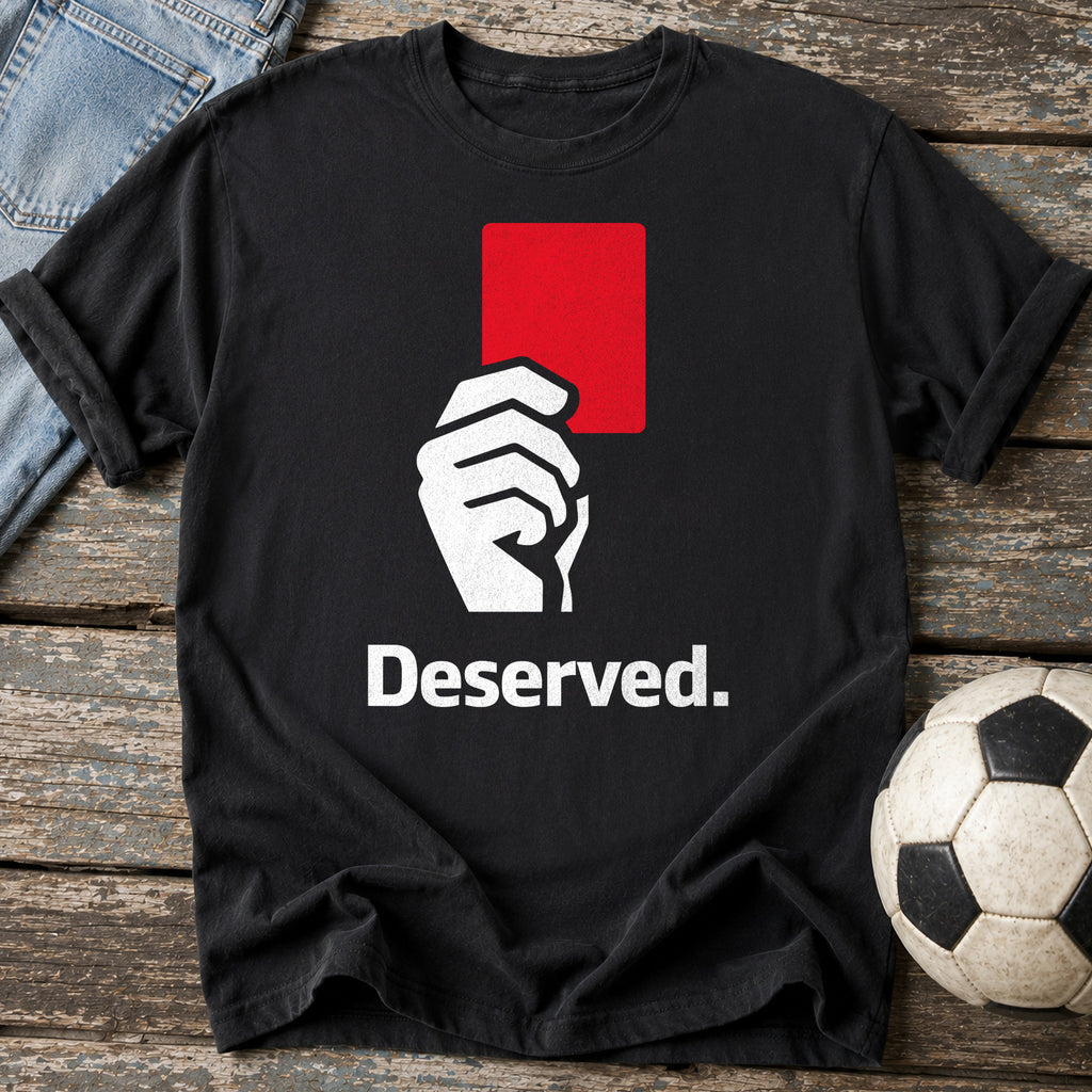 Red Card Deserved T-Shirt