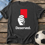 Red Card Deserved T-Shirt