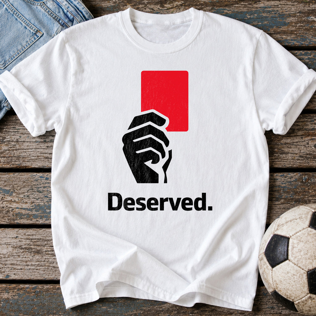 Red Card Deserved T-Shirt