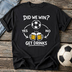Did We Win Drinks T-Shirt