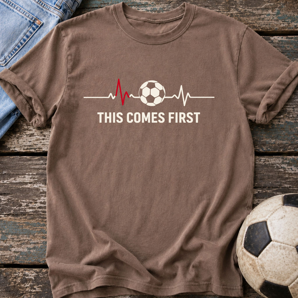 This Comes First T-Shirt