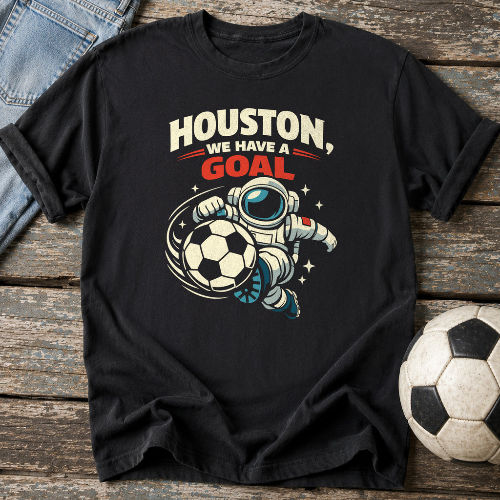 Houston We Have a Goal T-Shirt