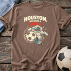 Houston We Have a Goal T-Shirt