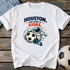 Houston We Have a Goal T-Shirt