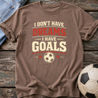 Dreams and Goals T-Shirt