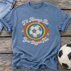 Always Your Biggest Fan T-Shirt