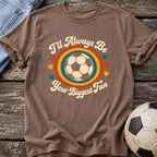 Always Your Biggest Fan T-Shirt