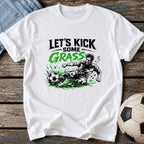 Let's Kick Some Grass T-Shirt