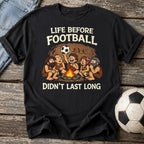 Life Before Football T-Shirt