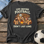 Life Before Football T-Shirt