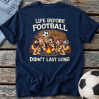 Life Before Football T-Shirt