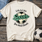 Life Needs Goals T-Shirt