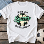 Life Needs Goals T-Shirt