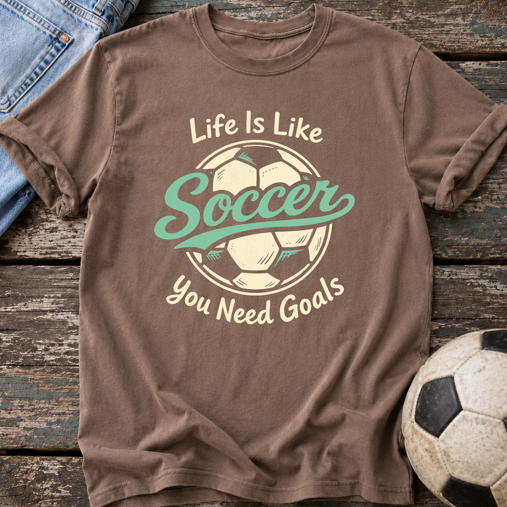 Life Needs Goals T-Shirt