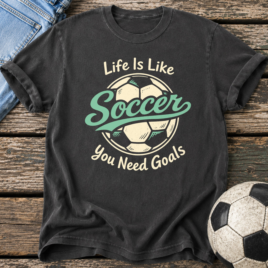 Life Needs Goals T-Shirt