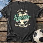 Life Needs Goals T-Shirt
