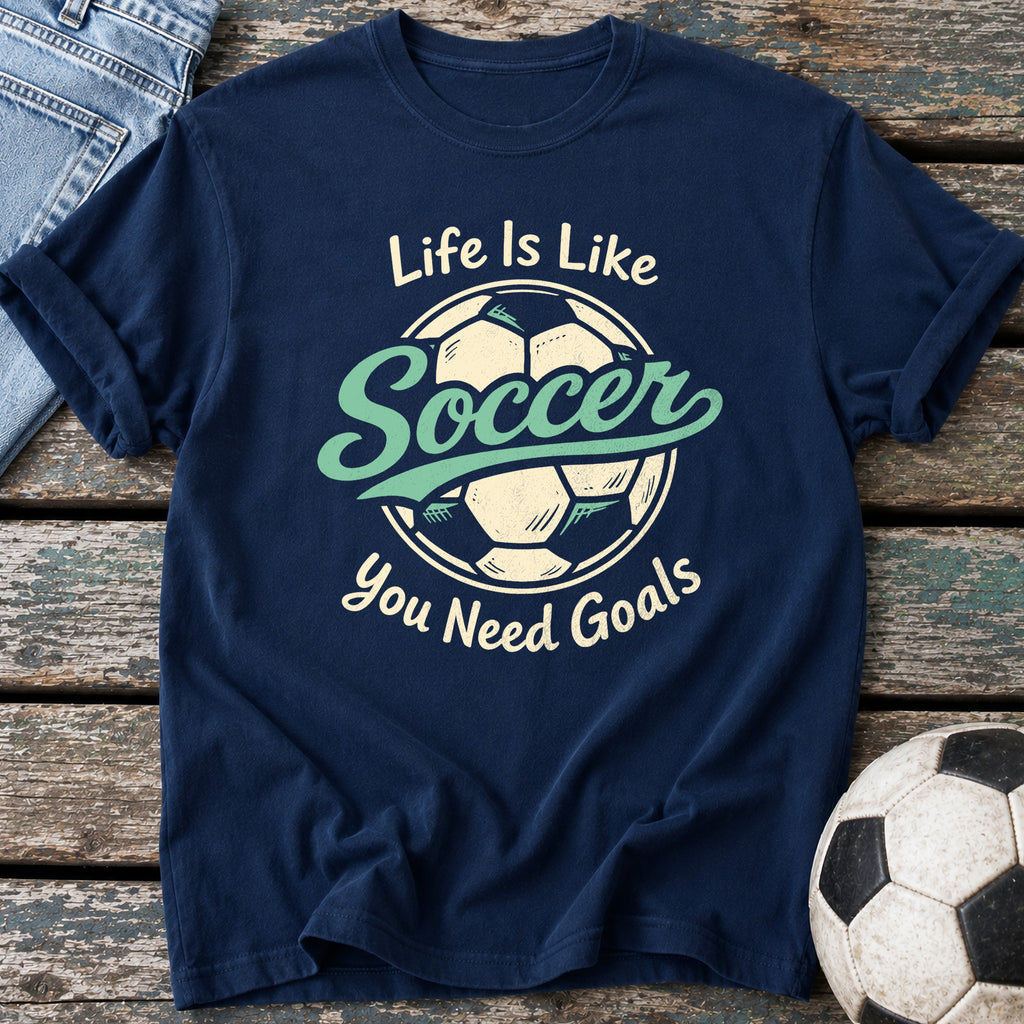 Life Needs Goals T-Shirt
