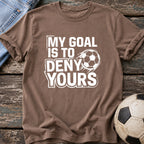 My Goal Is to Deny Yours T-Shirt
