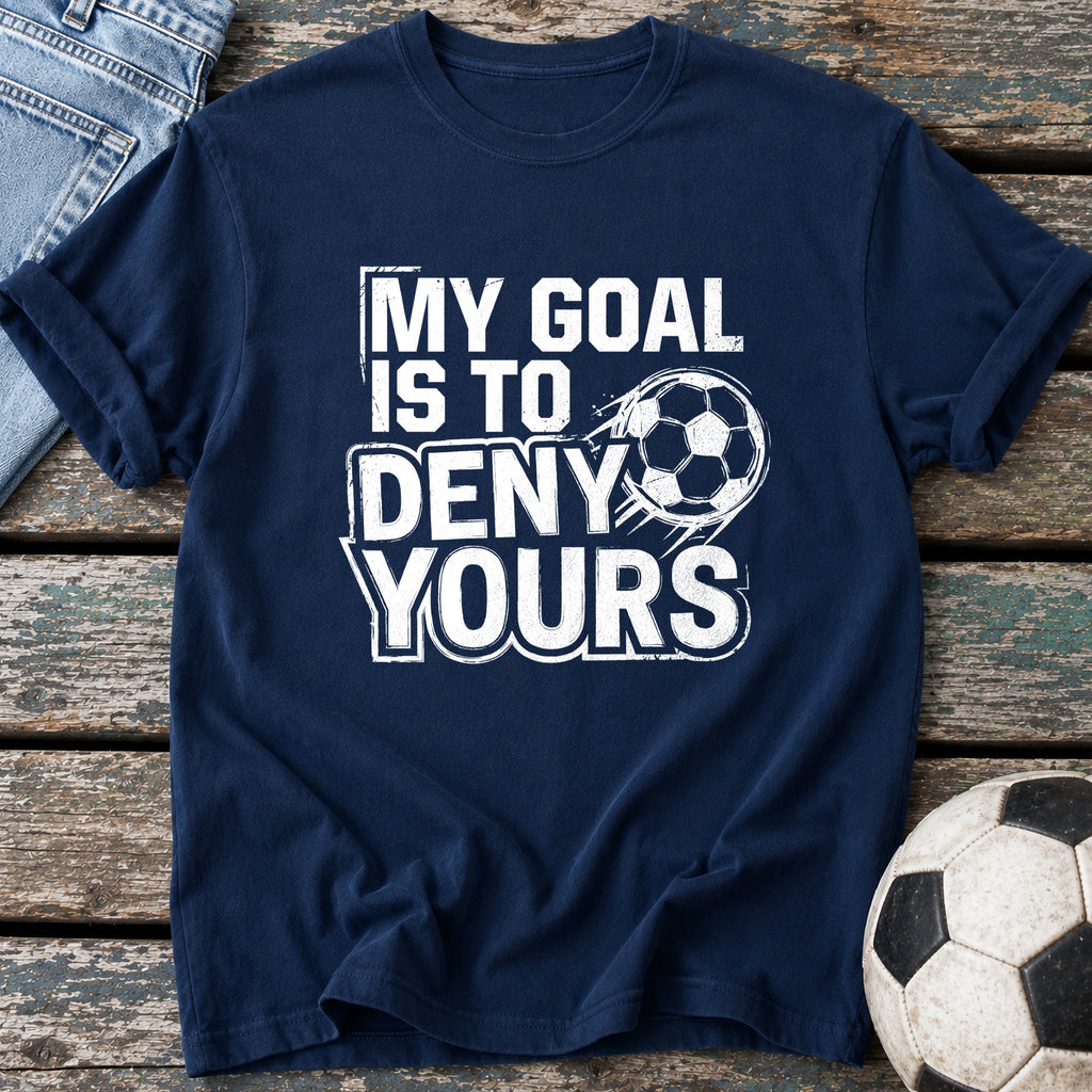 My Goal Is to Deny Yours T-Shirt