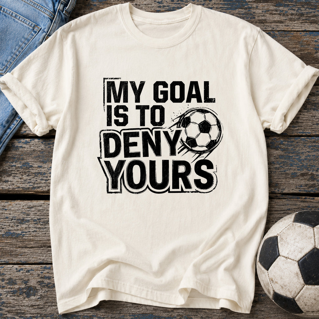 My Goal Is to Deny Yours T-Shirt