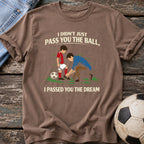 Passed You the Dream T-Shirt