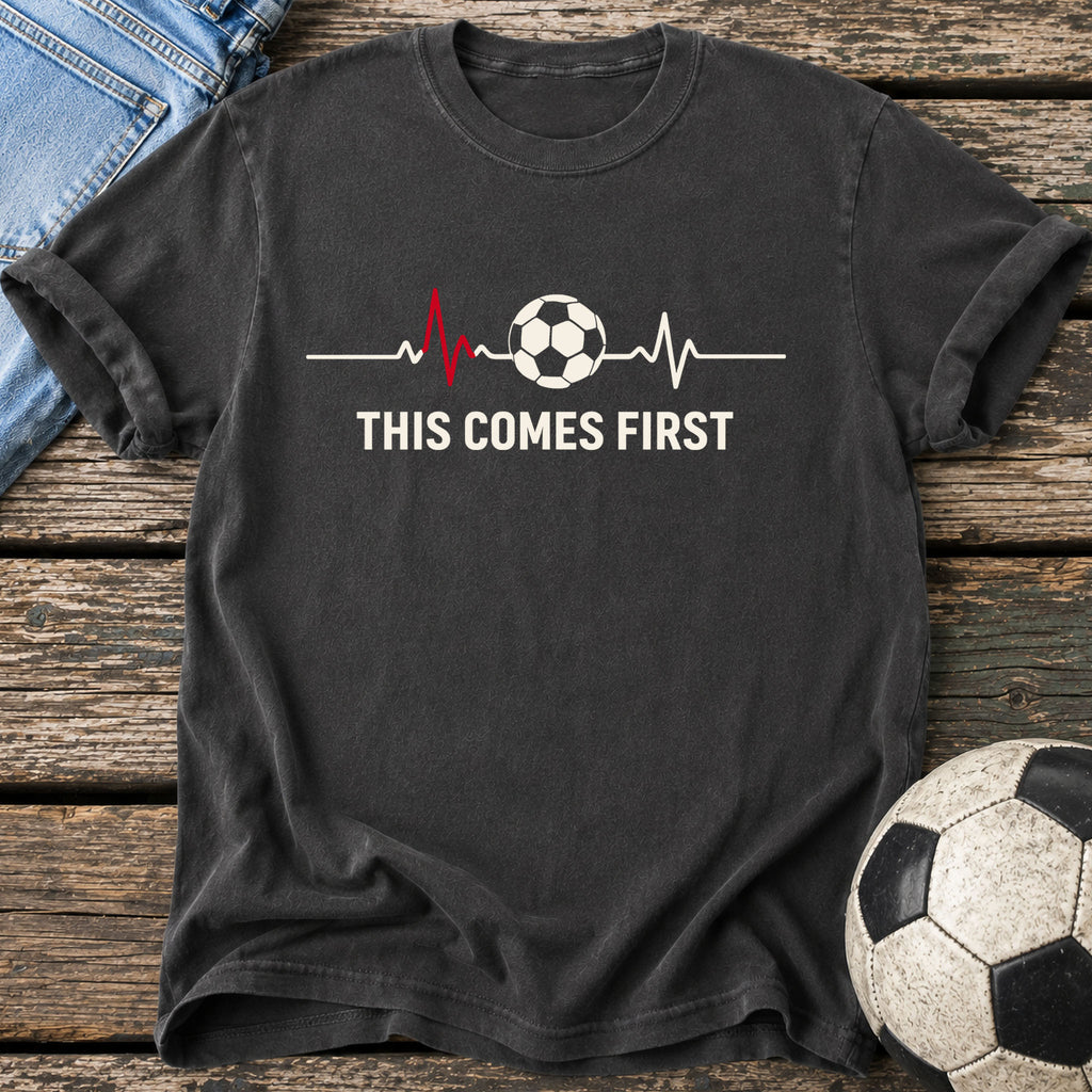 This Comes First T-Shirt