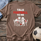 Talk Football to Me T-Shirt