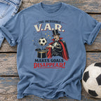 VAR Makes Goals Disappear T-Shirt