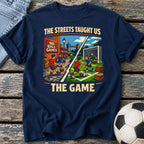 Streets Taught the Game T-Shirt