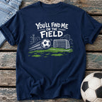 Find Me on the Field T-Shirt