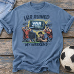 VAR Ruined My Weekend T-Shirt