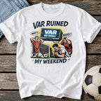 VAR Ruined My Weekend T-Shirt