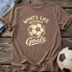 What's Life Without Goals T-Shirt
