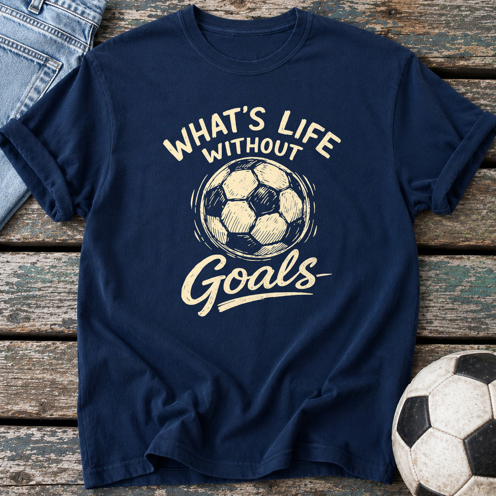 What's Life Without Goals T-Shirt