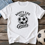 What's Life Without Goals T-Shirt