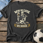 Win or Lose We Booze T-Shirt