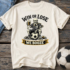 Win or Lose We Booze T-Shirt