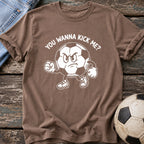 You Wanna Kick Me T-Shirt