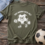 You Wanna Kick Me T-Shirt