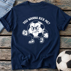 You Wanna Kick Me T-Shirt